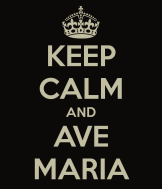 Keep Calm and Ave Maria